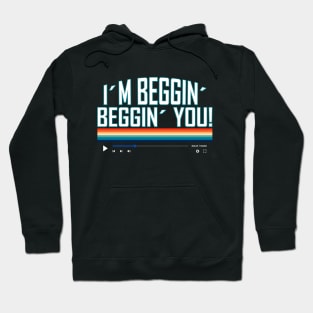 I'm Beggin' Beggin' You Hoodie